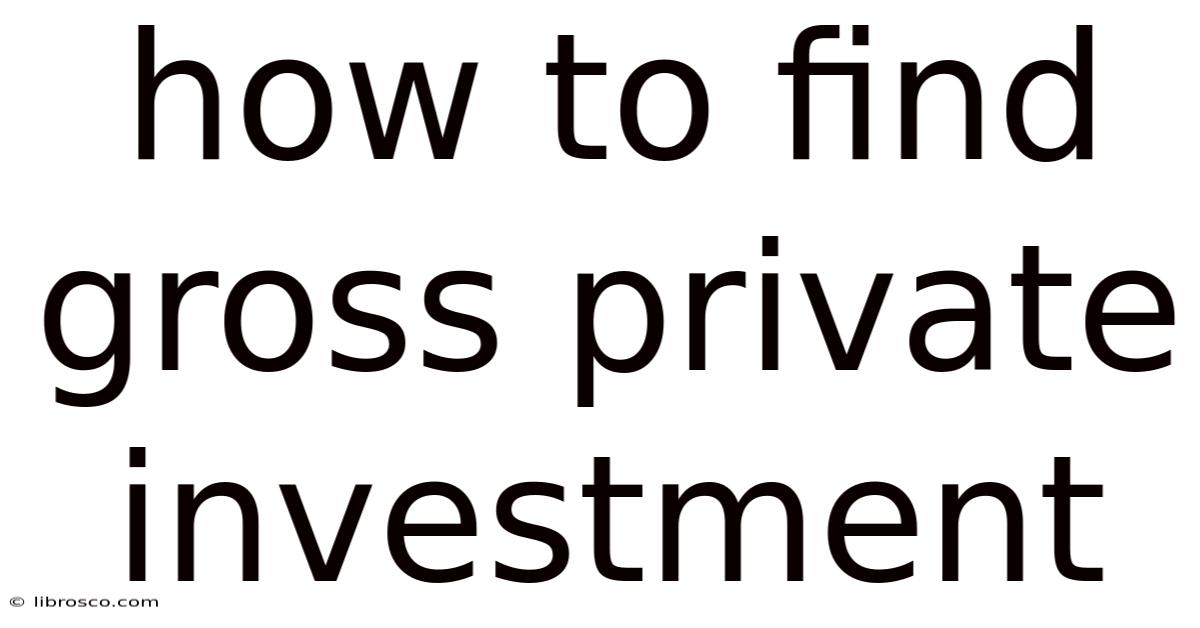 How To Find Gross Private Investment