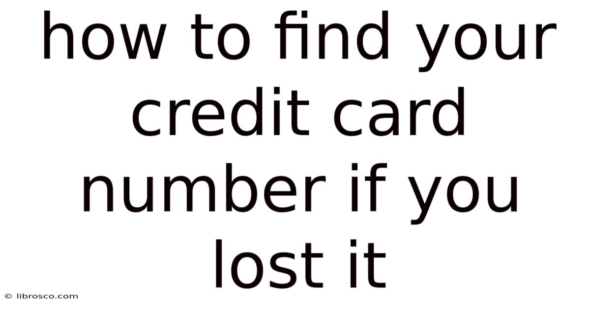 How To Find Your Credit Card Number If You Lost It How To Find Your Credit Card Number If You Lost It