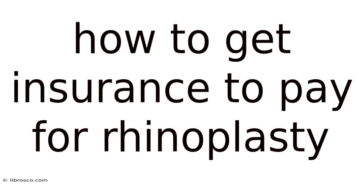 How To Get Insurance To Pay For Rhinoplasty