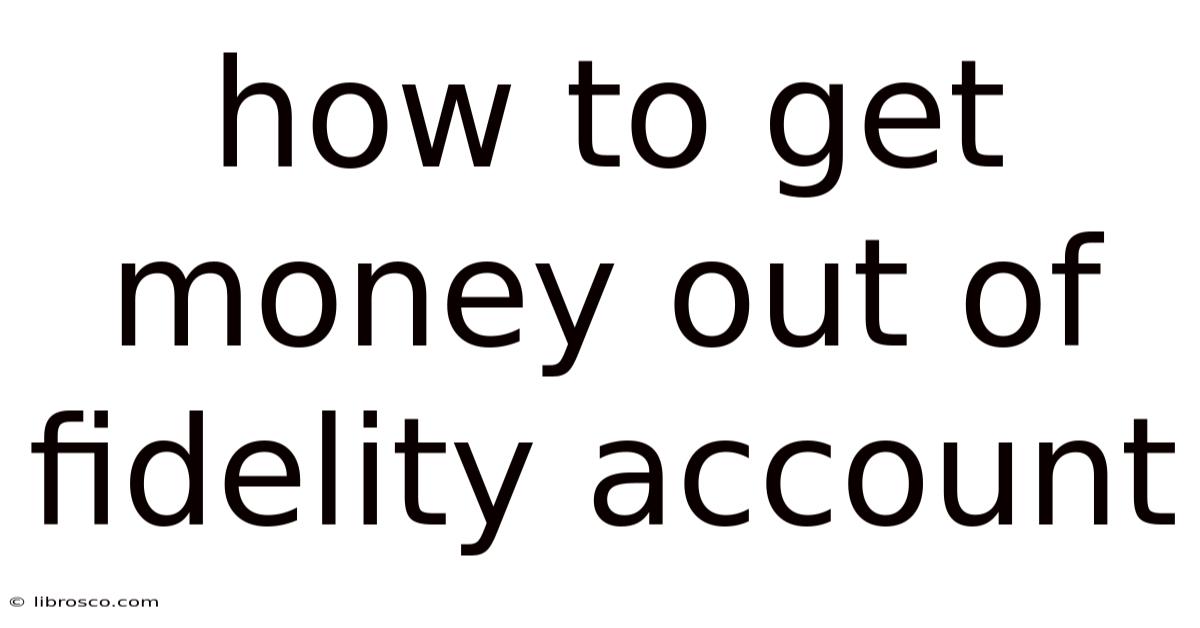 How To Get Money Out Of Fidelity Account