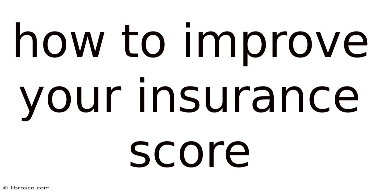 How To Improve Your Insurance Score How To Improve Your Insurance Score