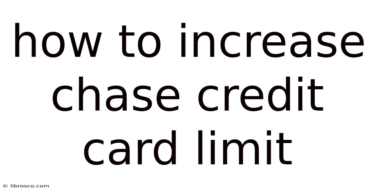 How To Increase Chase Credit Card Limit How To Increase Chase Credit Card Limit