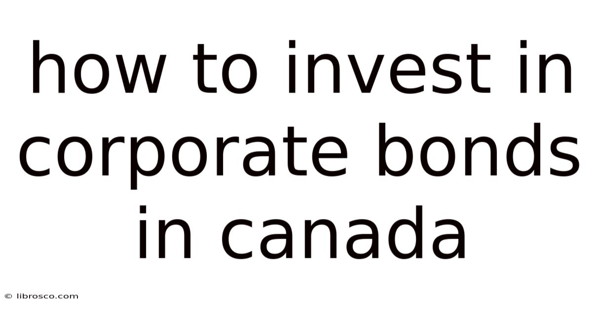 How To Invest In Corporate Bonds In Canada How To Invest In Corporate Bonds In Canada
