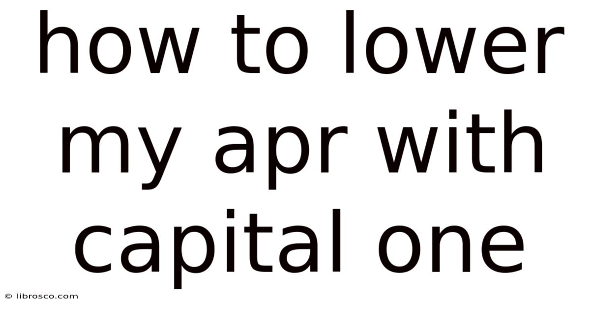 How To Lower My Apr With Capital One How To Lower My Apr With Capital One