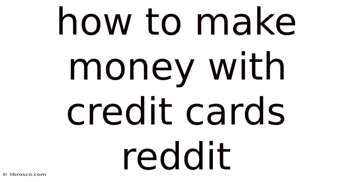 How To Make Money With Credit Cards Reddit