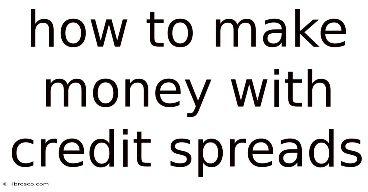 How To Make Money With Credit Spreads