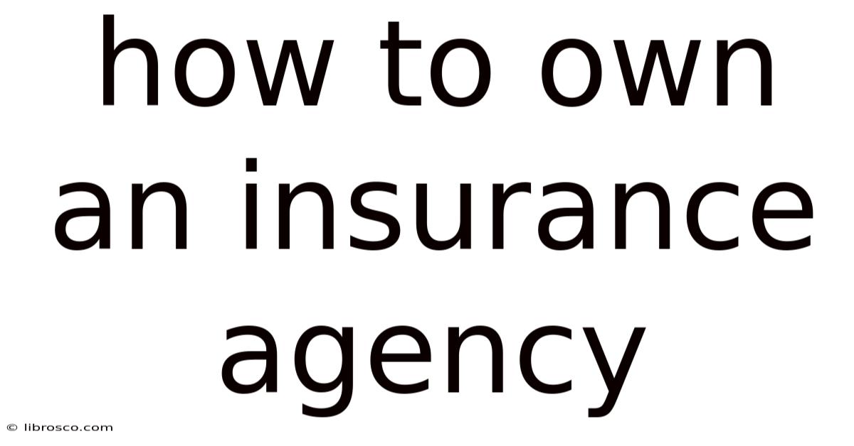 How To Own An Insurance Agency