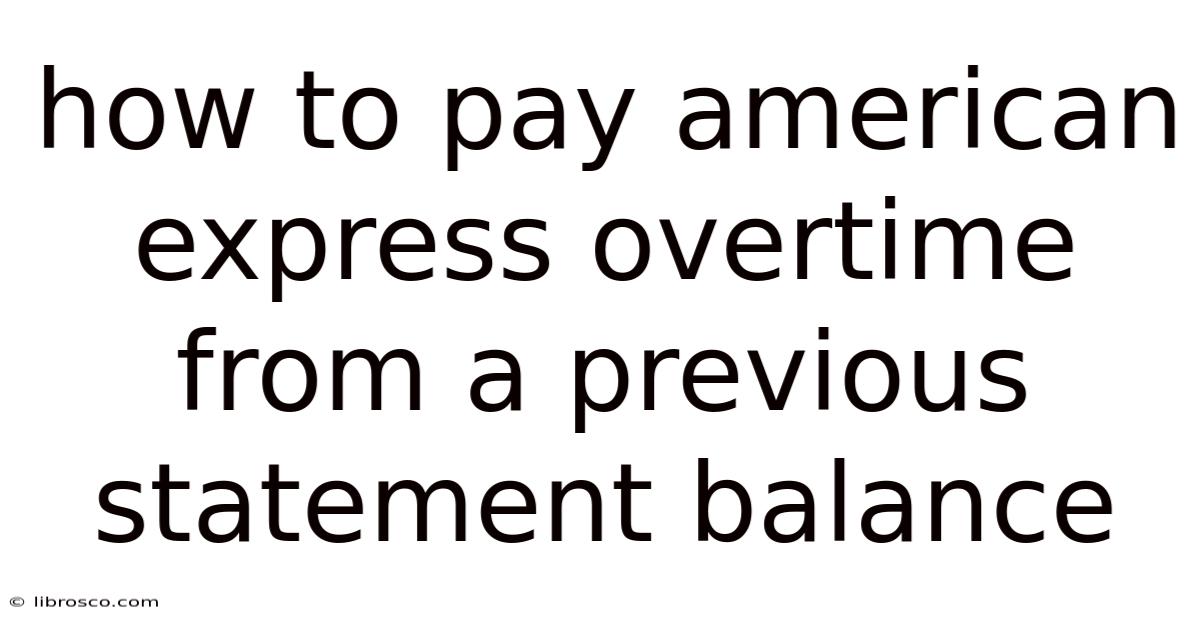How To Pay American Express Overtime From A Previous Statement Balance How To Pay American Express Overtime From A Previous Statement Balance