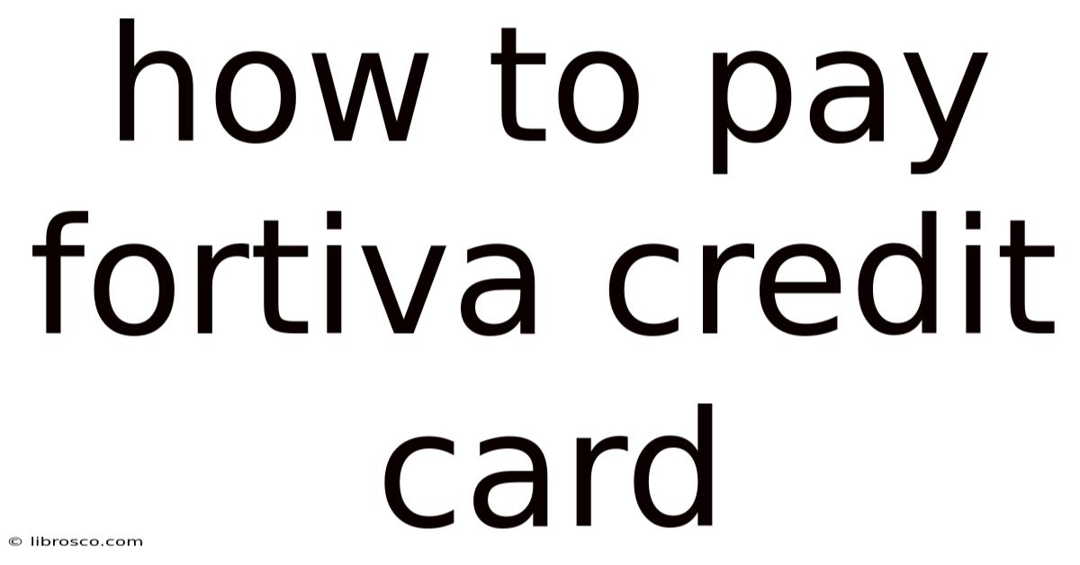 How To Pay Fortiva Credit Card