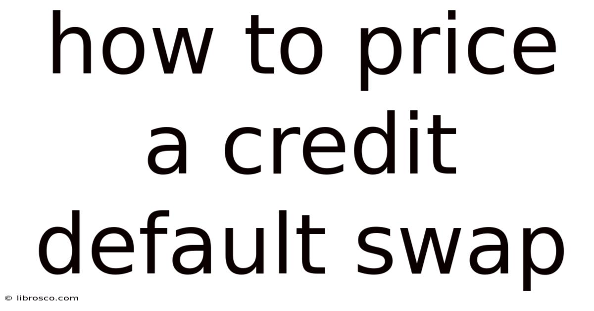 How To Price A Credit Default Swap How To Price A Credit Default Swap