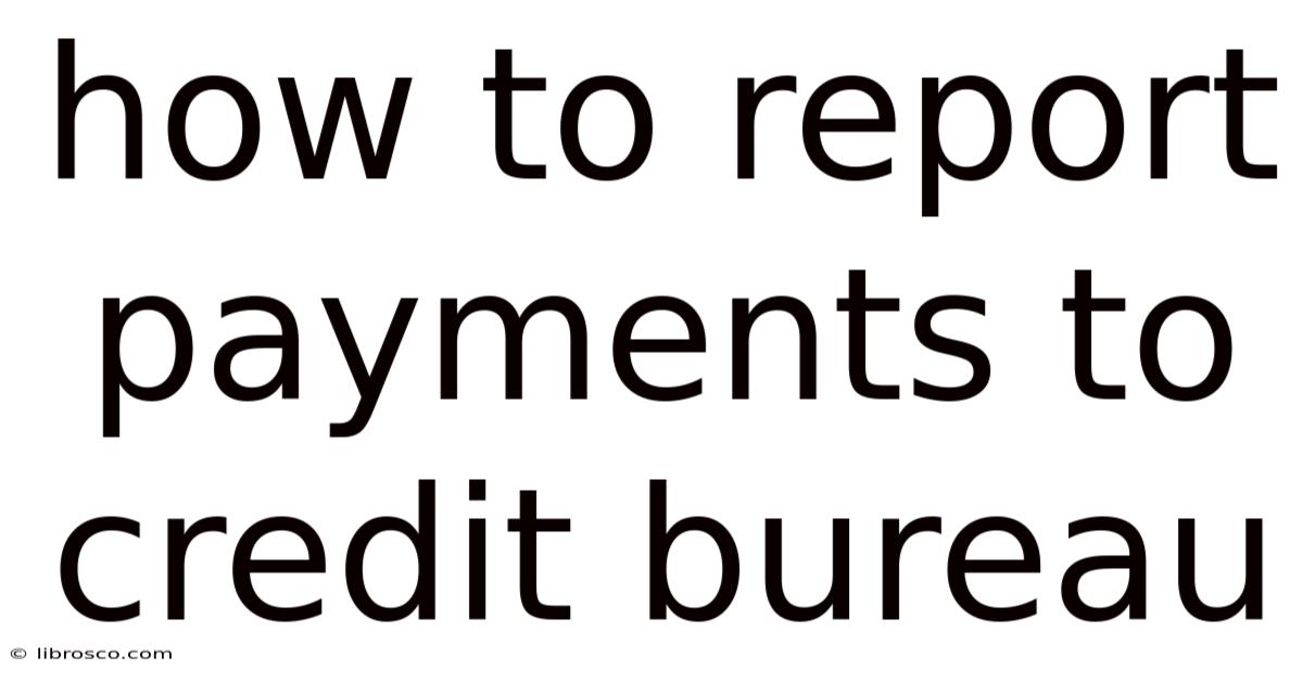 How To Report Payments To Credit Bureau How To Report Payments To Credit Bureau