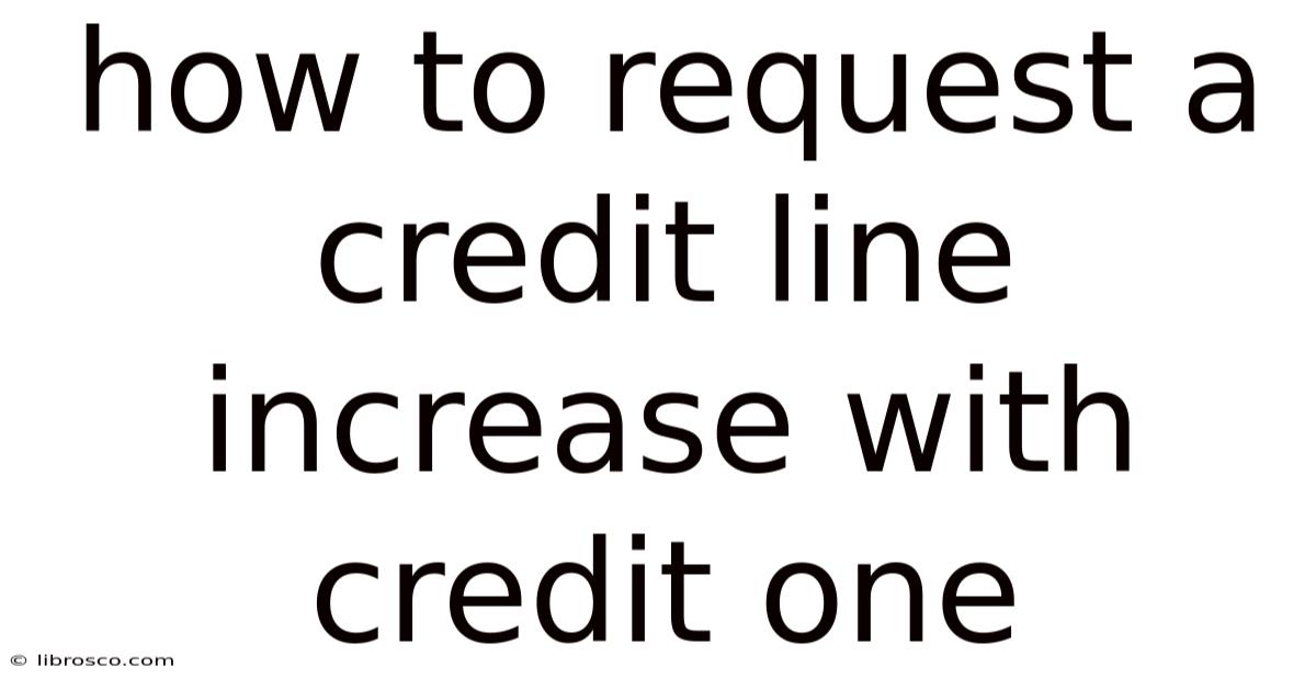 How To Request A Credit Line Increase With Credit One How To Request A Credit Line Increase With Credit One