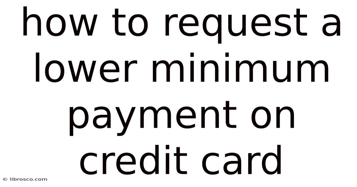 How To Request A Lower Minimum Payment On Credit Card