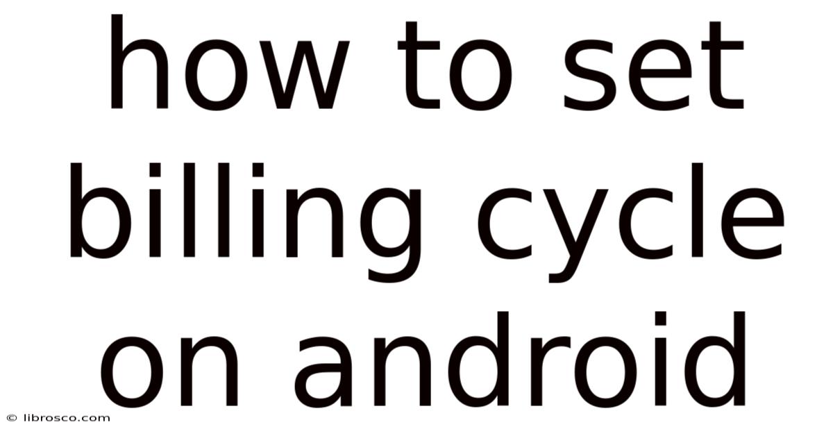 How To Set Billing Cycle On Android How To Set Billing Cycle On Android