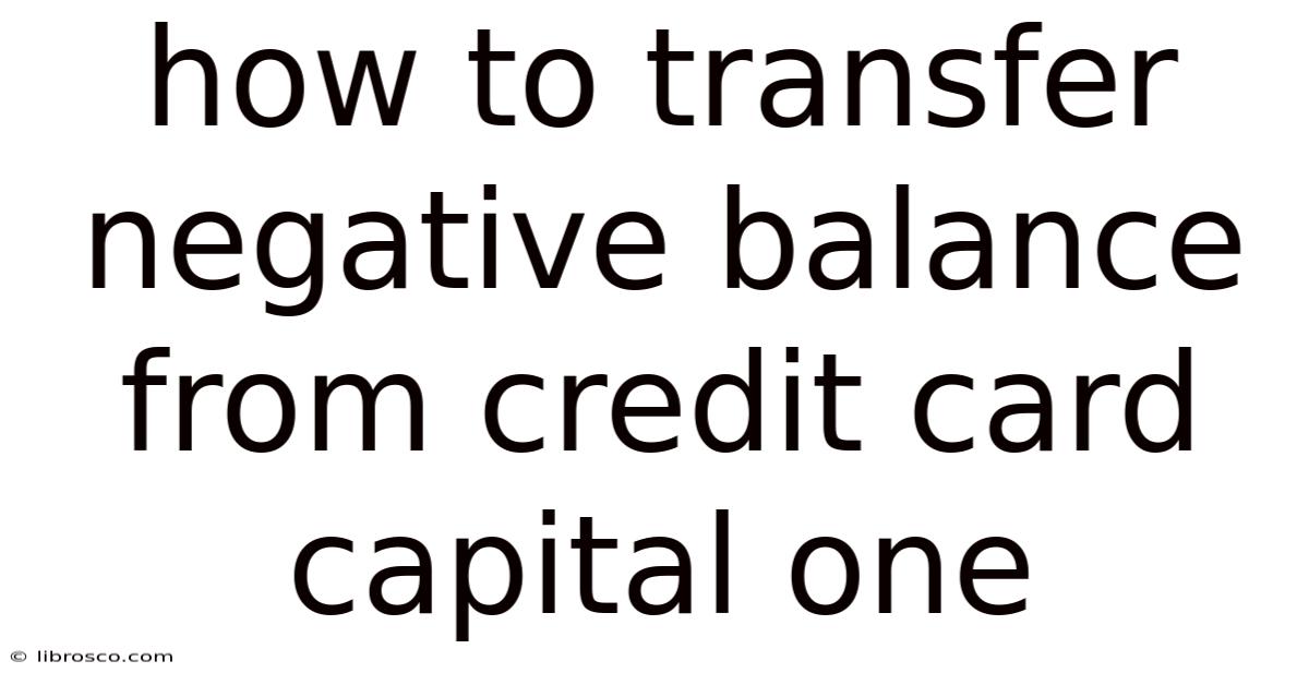 How To Transfer Negative Balance From Credit Card Capital One How To Transfer Negative Balance From Credit Card Capital One