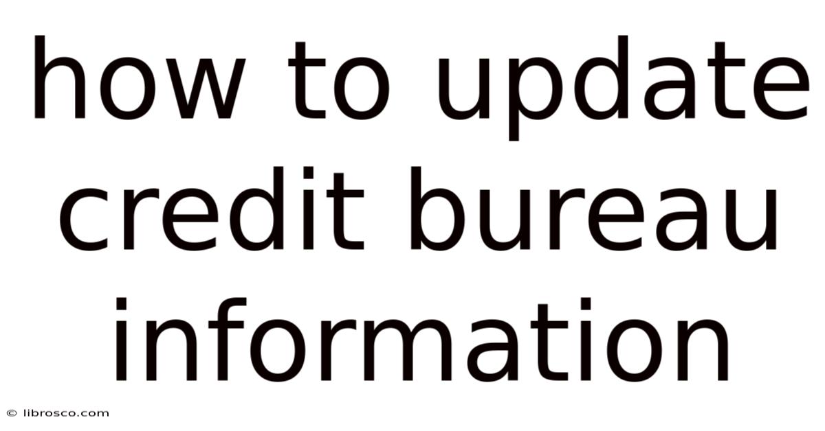 How To Update Credit Bureau Information How To Update Credit Bureau Information