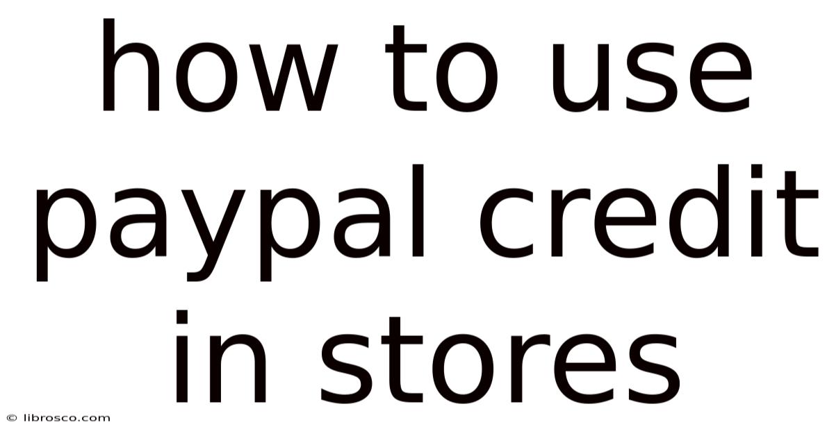 How To Use Paypal Credit In Stores How To Use Paypal Credit In Stores