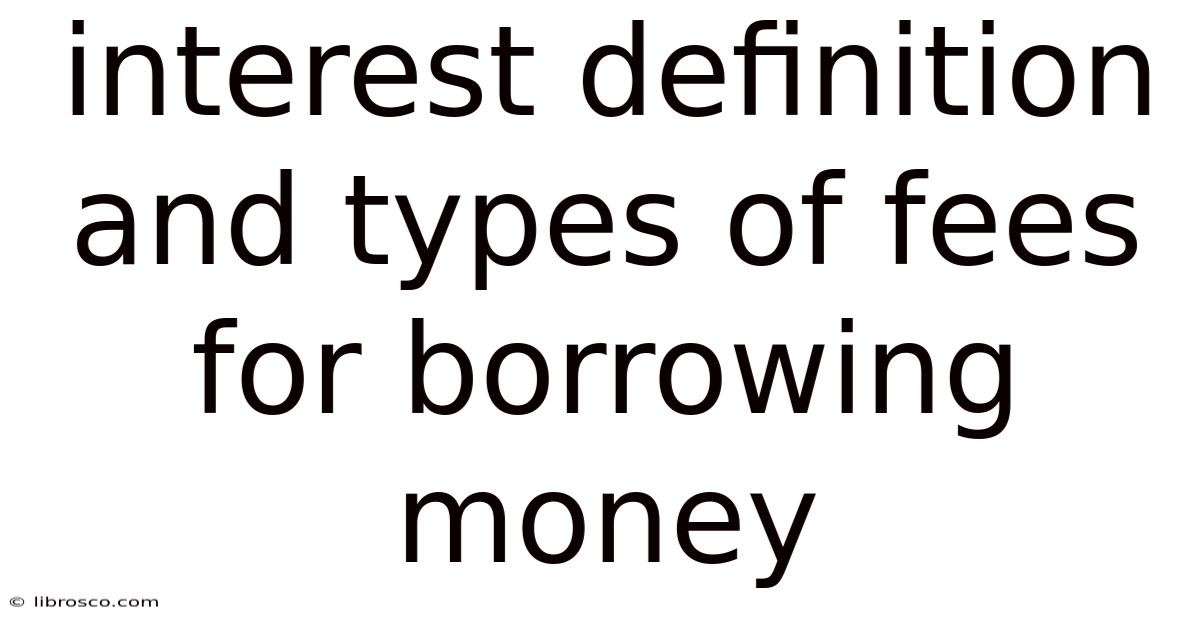 Interest Definition And Types Of Fees For Borrowing Money Interest Definition And Types Of Fees For Borrowing Money