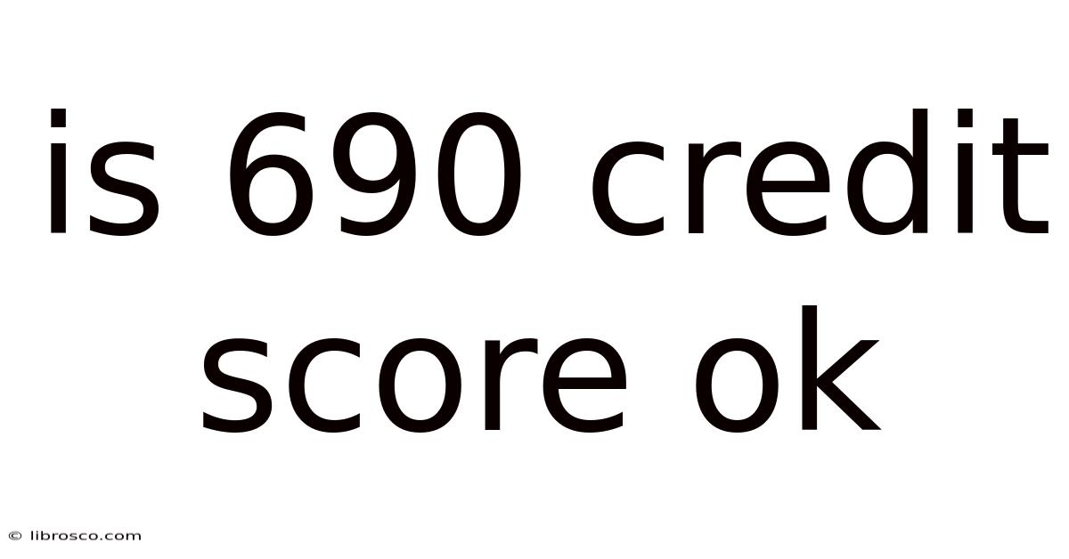 Is 690 Credit Score Ok Is 690 Credit Score Ok