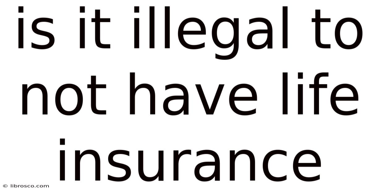 Is It Illegal To Not Have Life Insurance