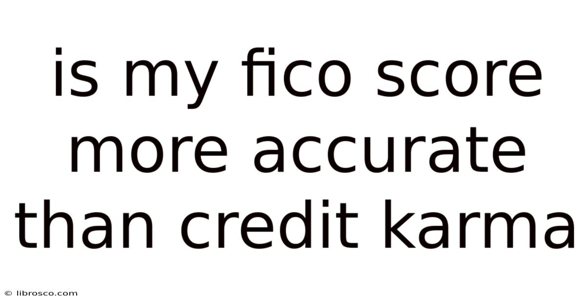Is My Fico Score More Accurate Than Credit Karma