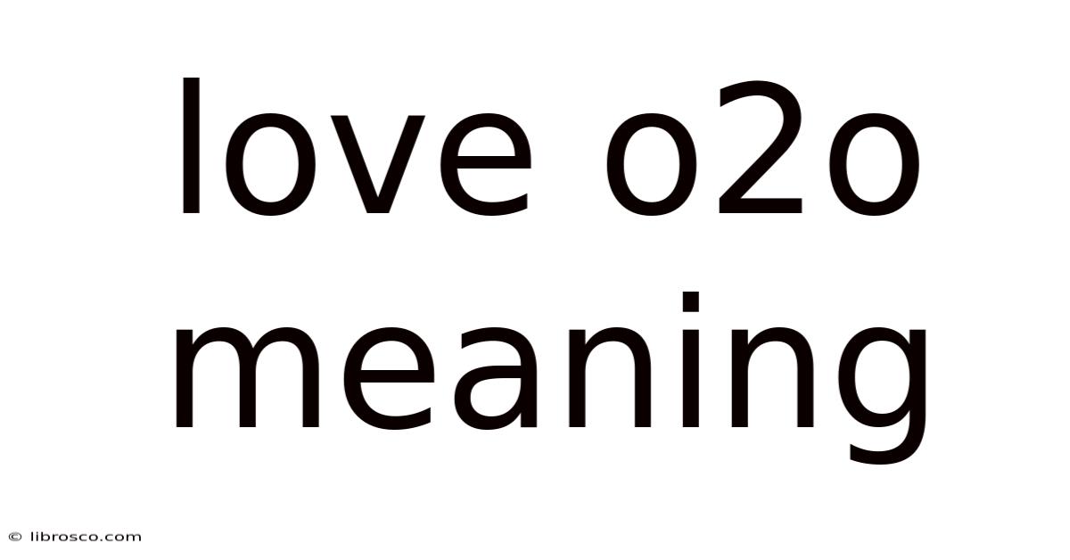 Love O2o Meaning Love O2o Meaning