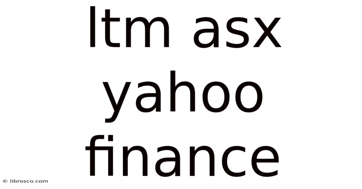 Ltm Asx Yahoo Finance