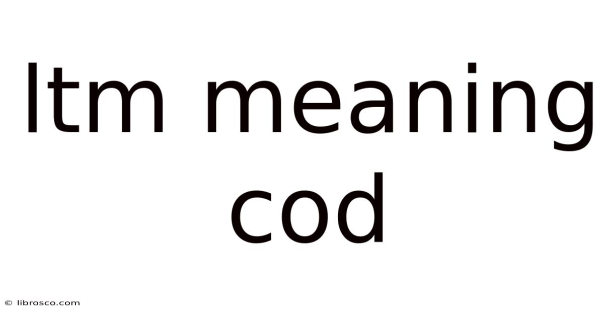 Ltm Meaning Cod Ltm Meaning Cod