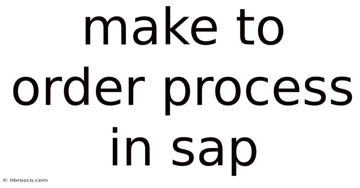 Make To Order Process In Sap