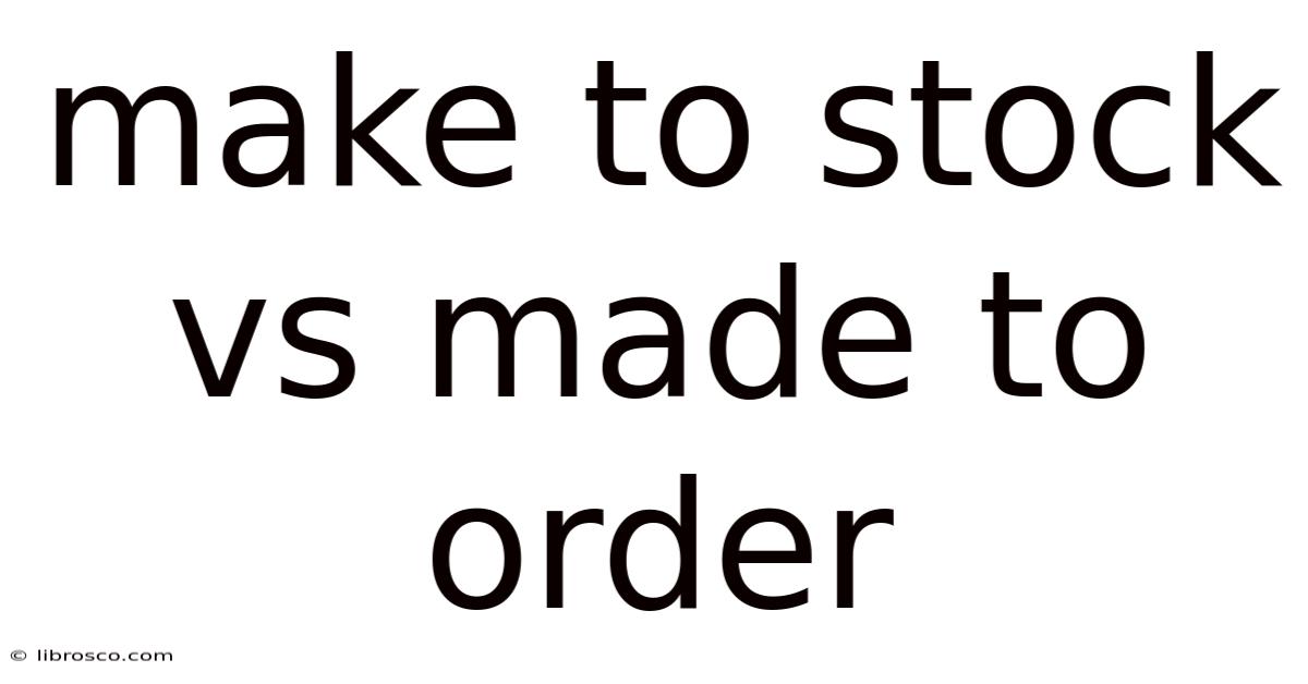 Make To Stock Vs Made To Order Make To Stock Vs Made To Order