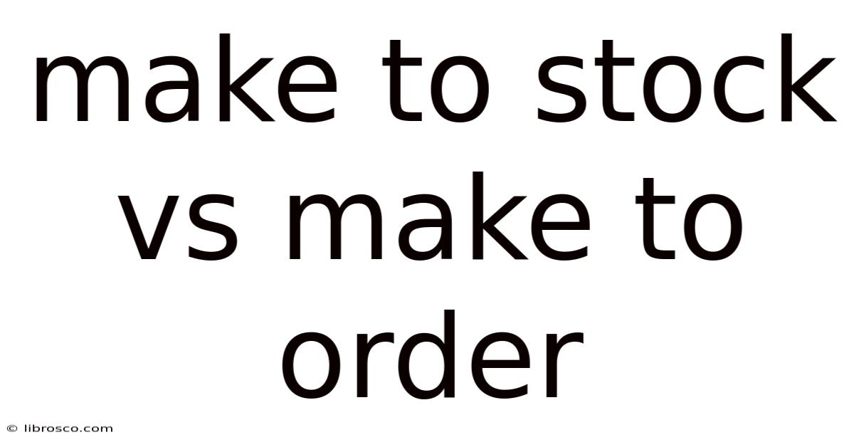 Make To Stock Vs Make To Order Make To Stock Vs Make To Order