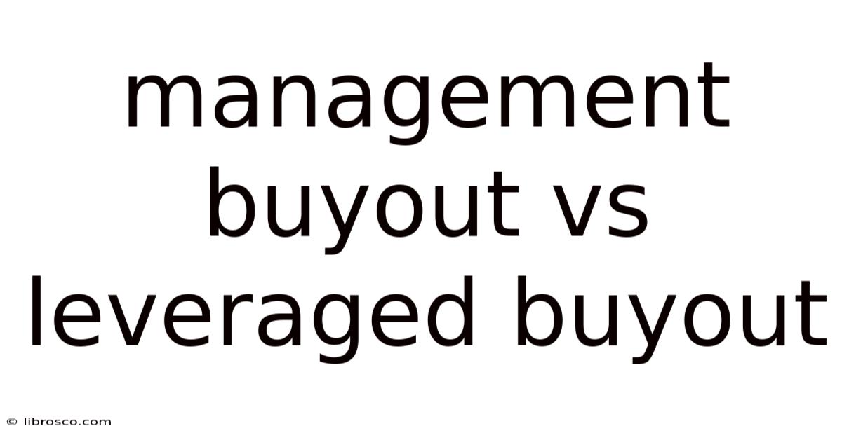 Management Buyout Vs Leveraged Buyout Management Buyout Vs Leveraged Buyout