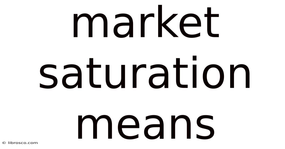 Market Saturation Means Market Saturation Means