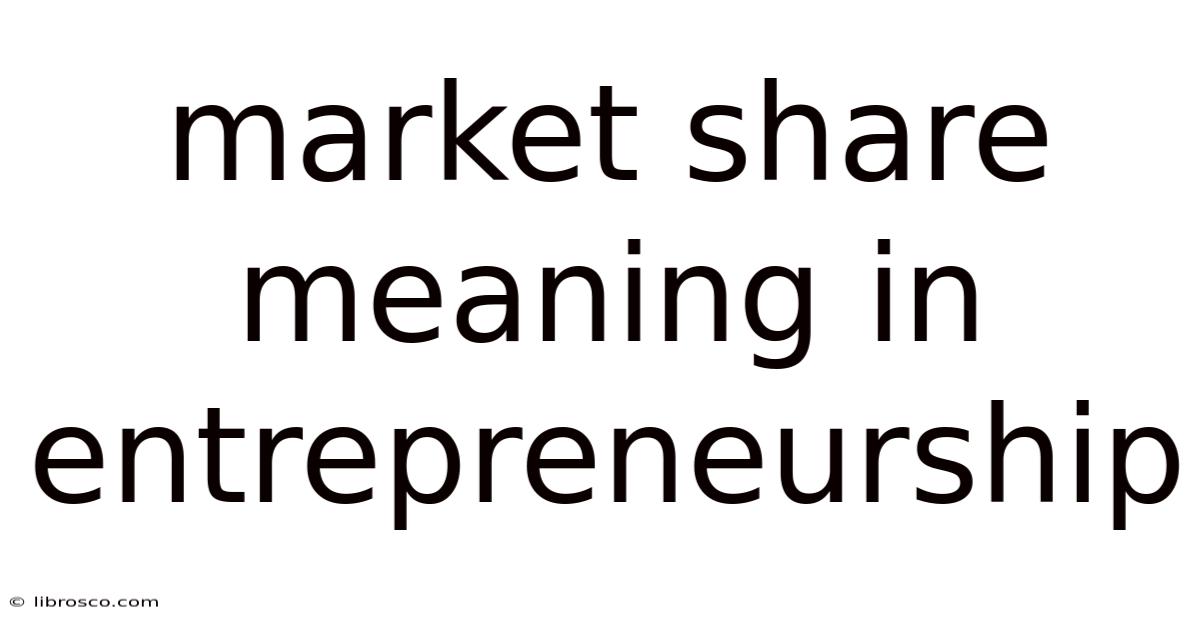 Market Share Meaning In Entrepreneurship
