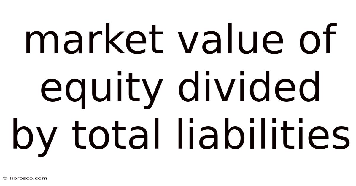 Market Value Of Equity Divided By Total Liabilities