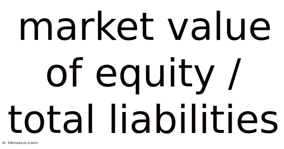 Market Value Of Equity / Total Liabilities