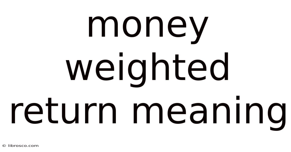 Money Weighted Return Meaning Money Weighted Return Meaning