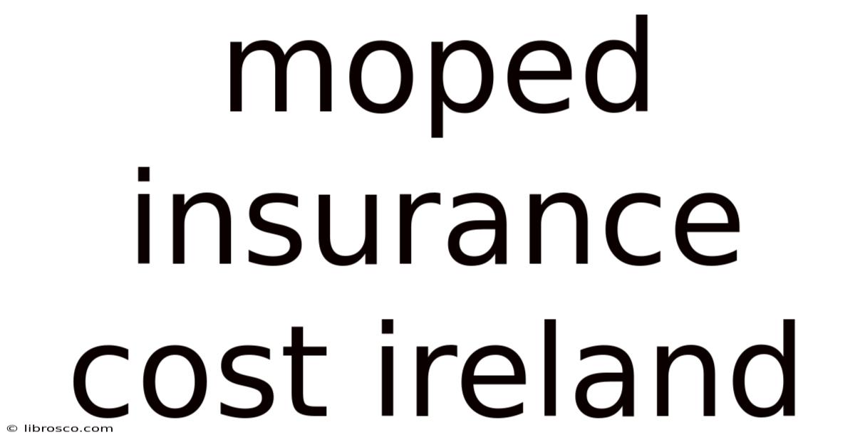 Moped Insurance Cost Ireland Moped Insurance Cost Ireland
