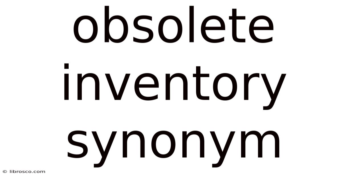 Obsolete Inventory Synonym Obsolete Inventory Synonym