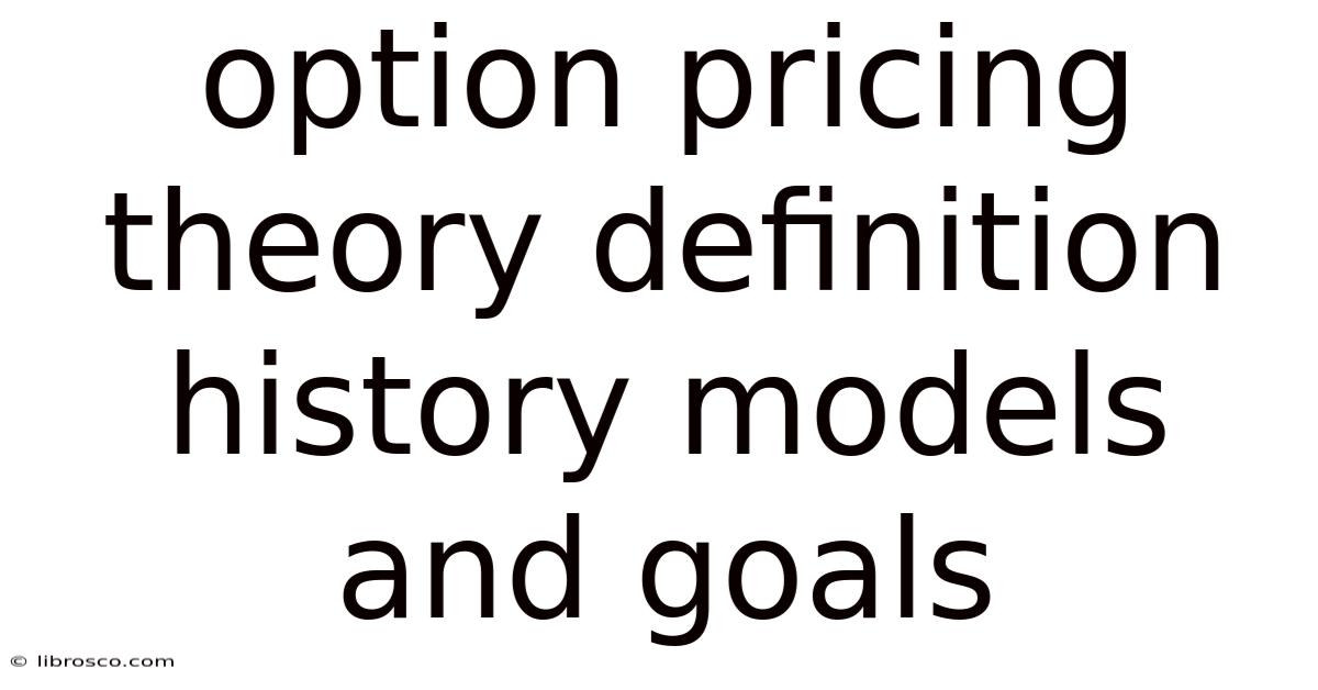 Option Pricing Theory Definition History Models And Goals Option Pricing Theory Definition History Models And Goals