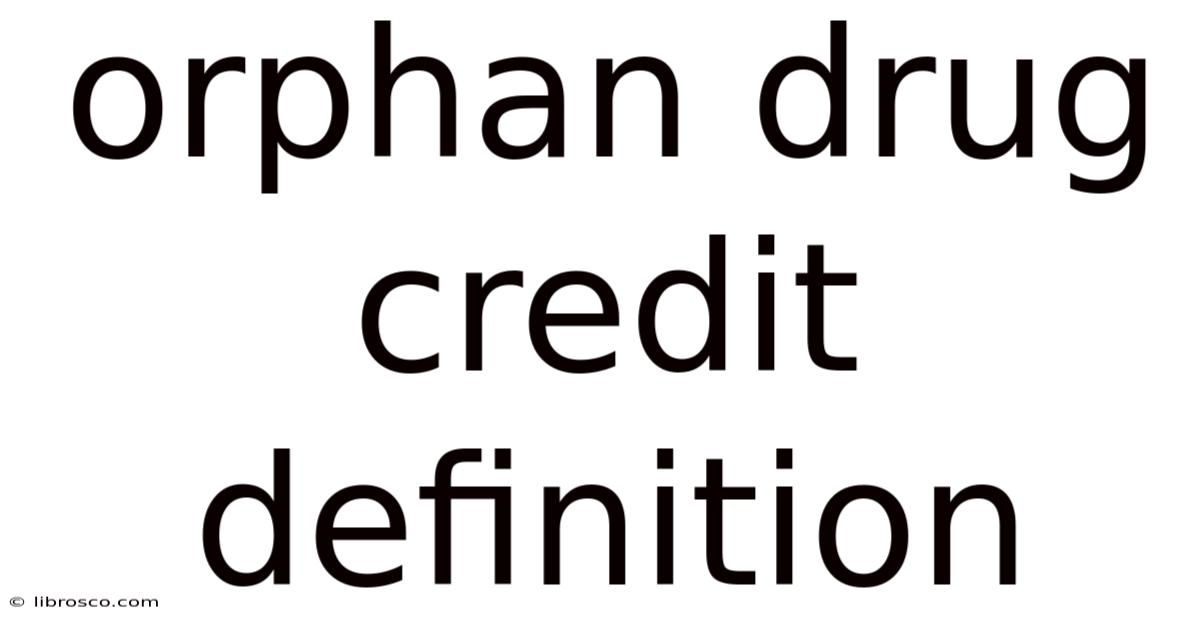Orphan Drug Credit Definition Orphan Drug Credit Definition