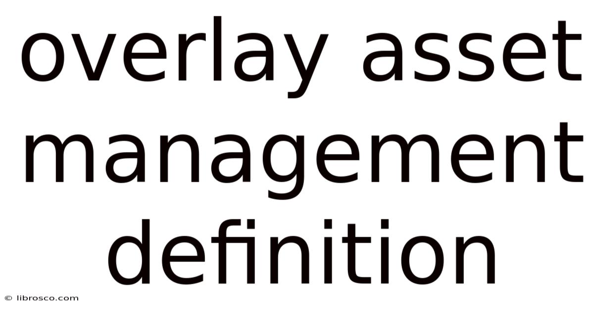 Overlay Asset Management Definition Overlay Asset Management Definition