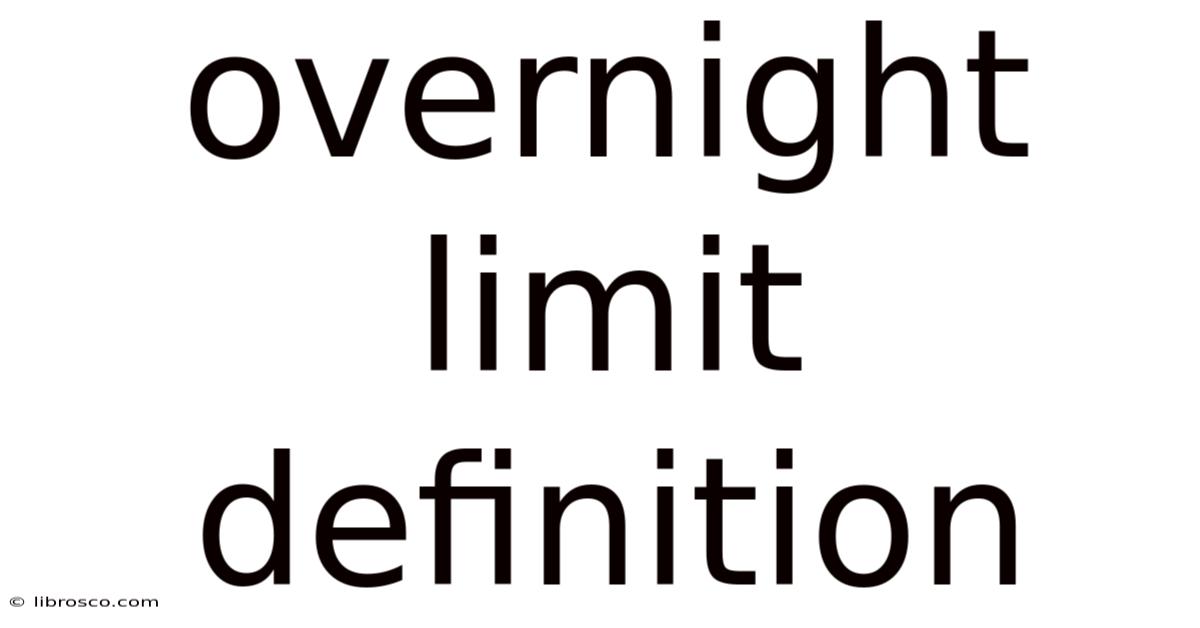 Overnight Limit Definition Overnight Limit Definition