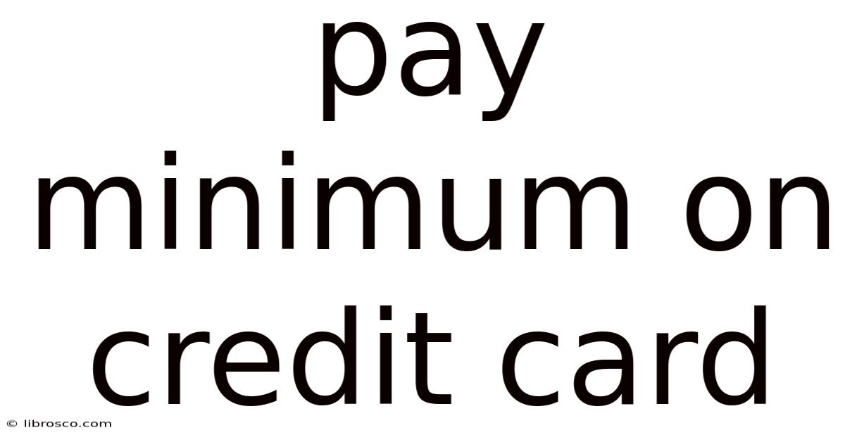 Pay Minimum On Credit Card