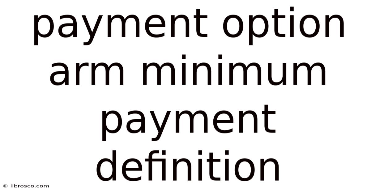 Payment Option Arm Minimum Payment Definition Payment Option Arm Minimum Payment Definition