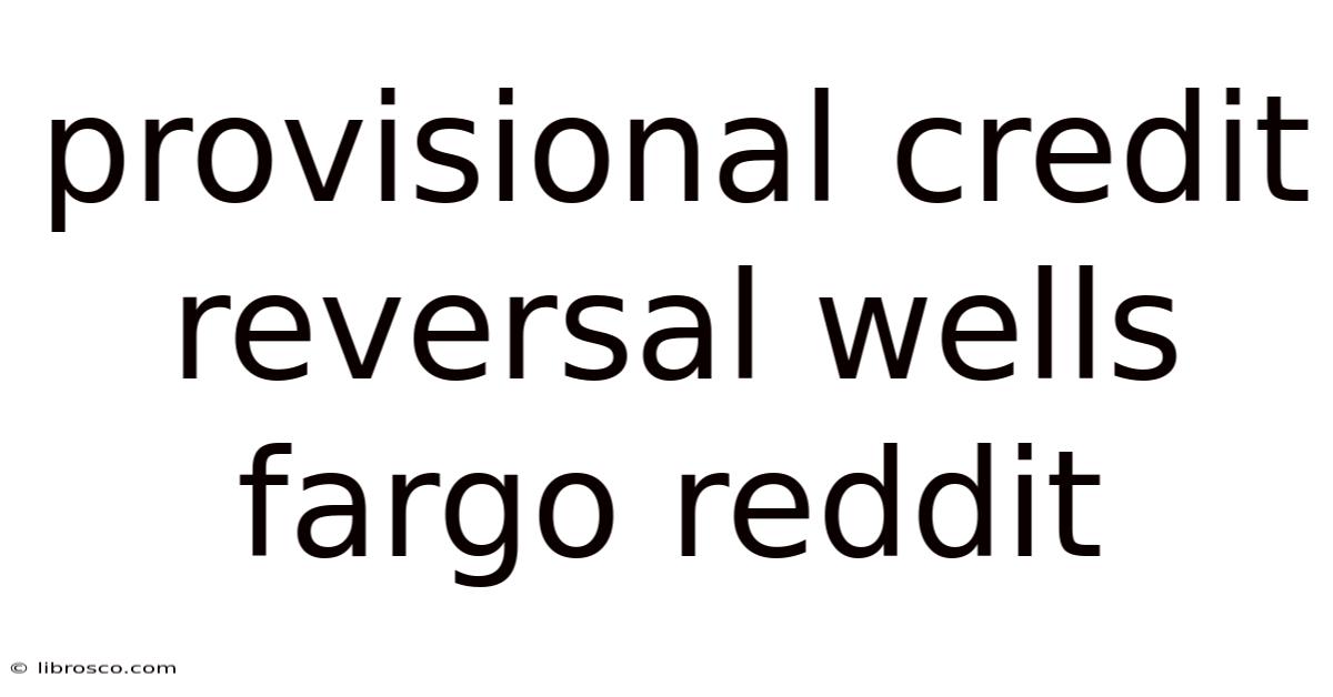 Provisional Credit Reversal Wells Fargo Reddit Provisional Credit Reversal Wells Fargo Reddit