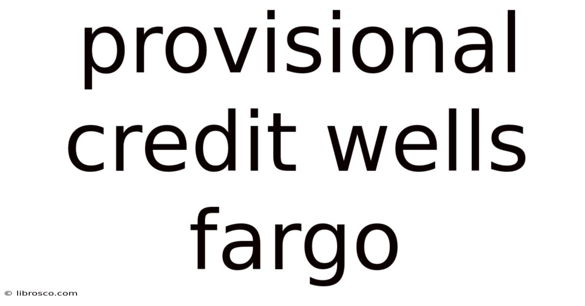 Provisional Credit Wells Fargo Provisional Credit Wells Fargo