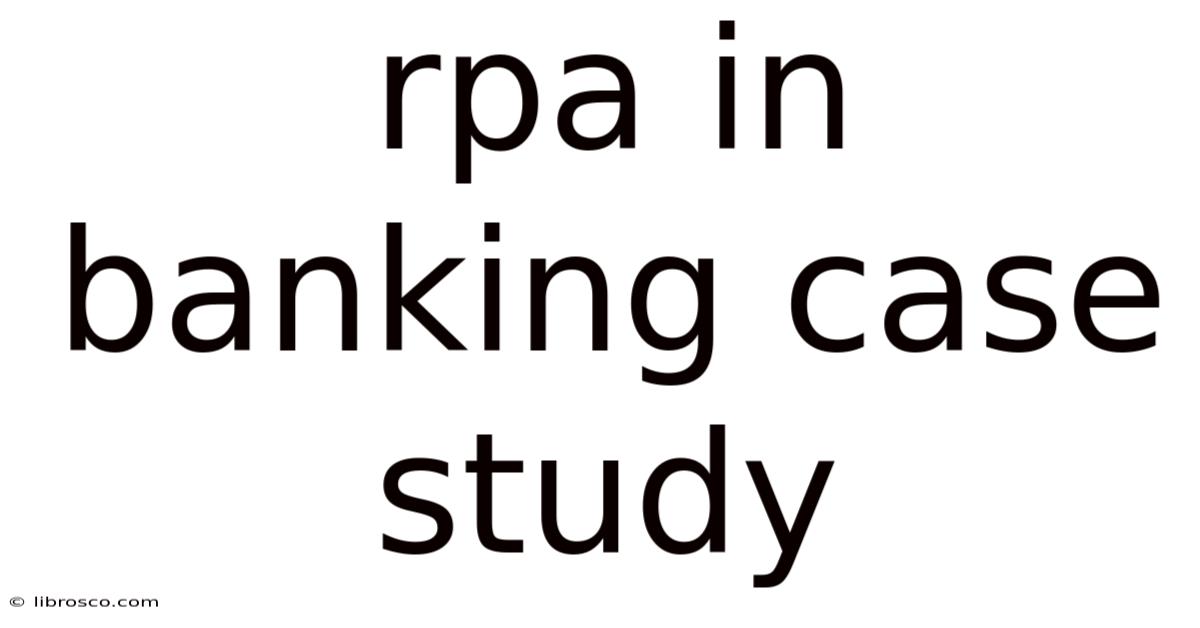 Rpa In Banking Case Study Rpa In Banking Case Study