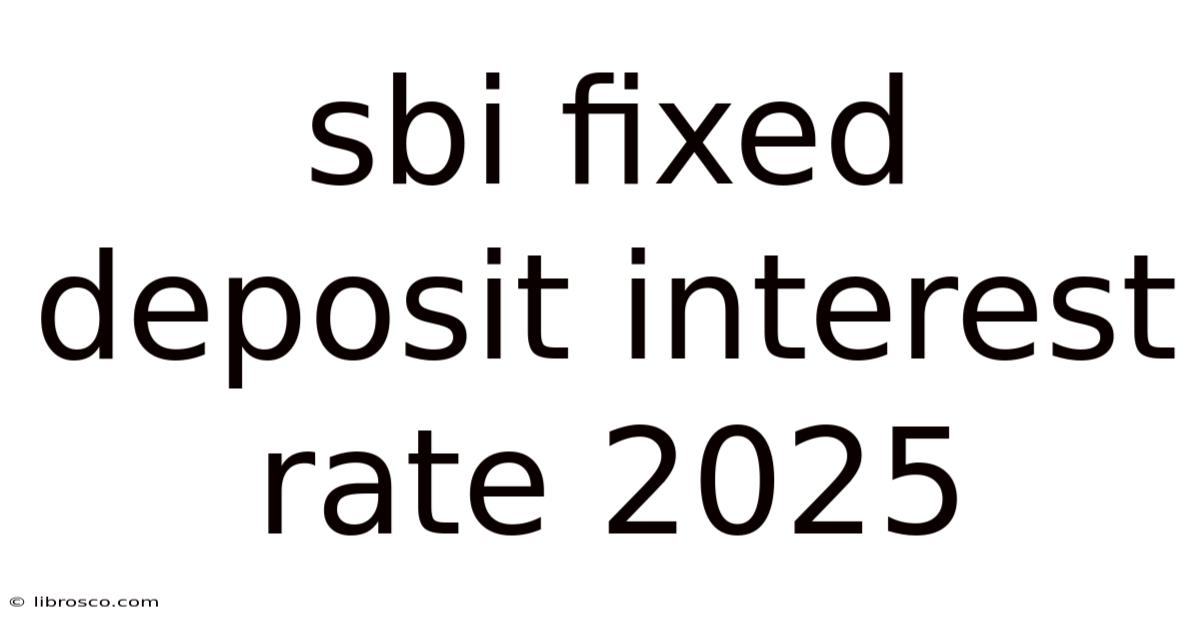Sbi Fixed Deposit Interest Rate 2025 Sbi Fixed Deposit Interest Rate 2025