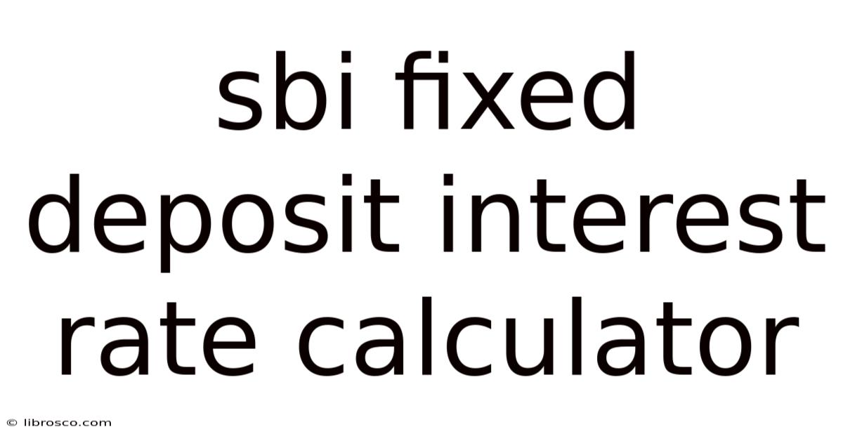 Sbi Fixed Deposit Interest Rate Calculator